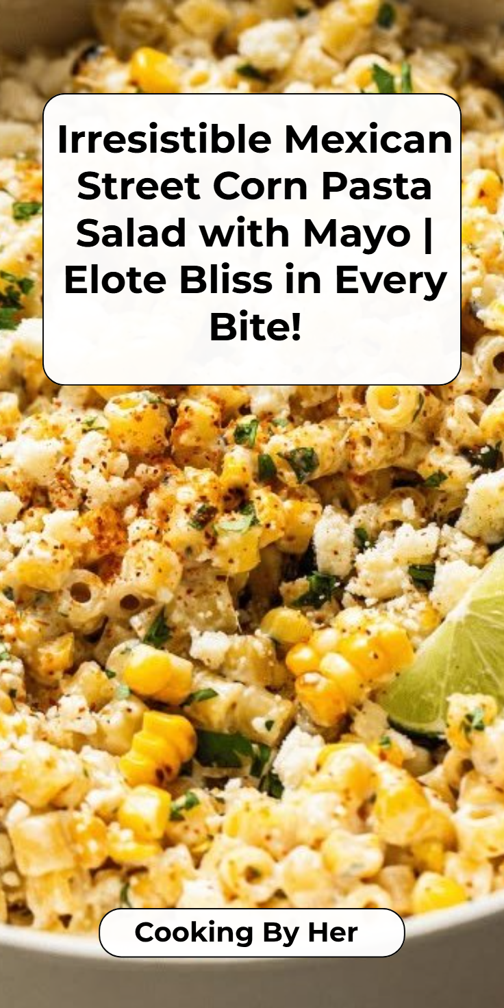 Mexican Street Corn Pasta Salad with Mayo