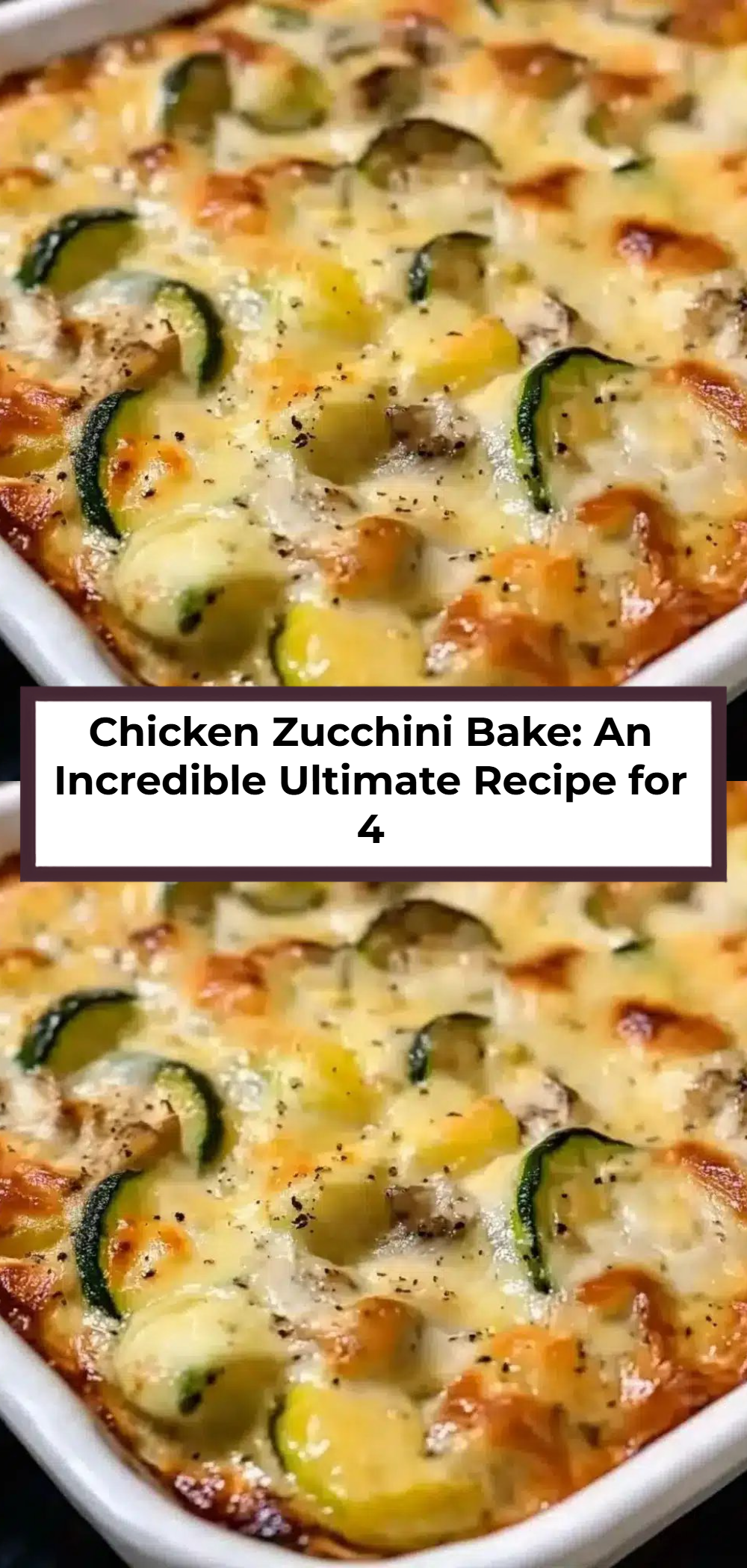 Chicken Zucchini Bake: An Incredible Ultimate Recipe for 4