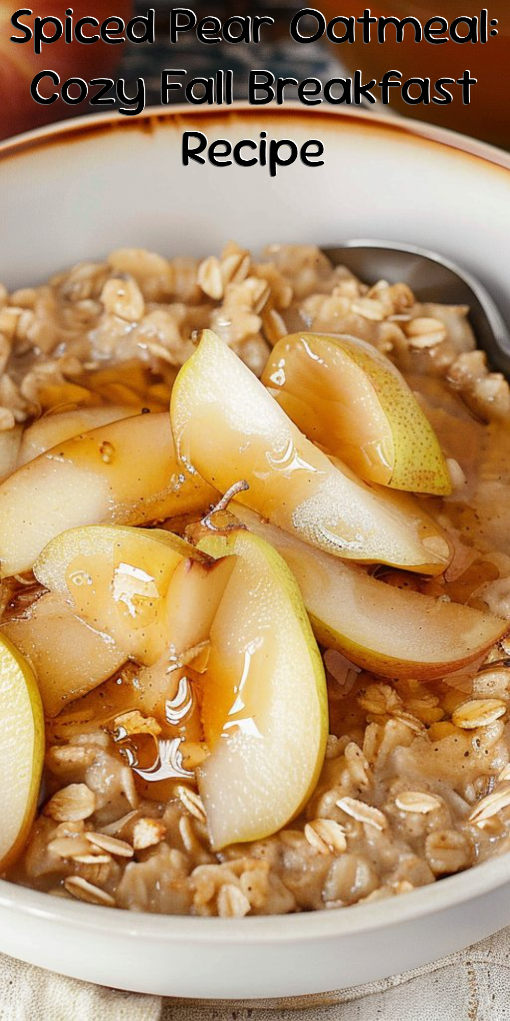 Spiced Pear Oatmeal: Cozy Fall Breakfast Recipe