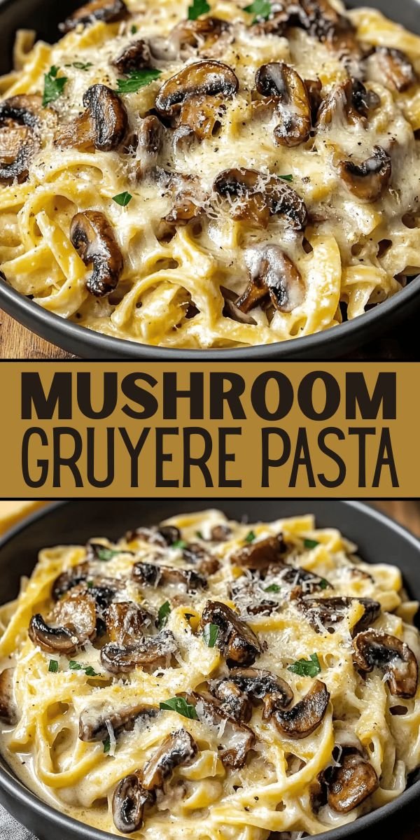 Creamy Mushroom Gruyere Pasta