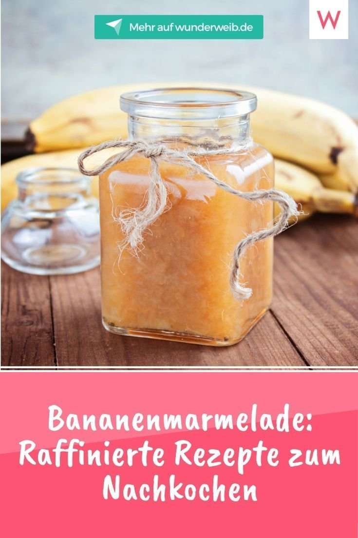 Bananenmarmelade: Raffiniertes Rezept zum Nachkochen | Wunderweib