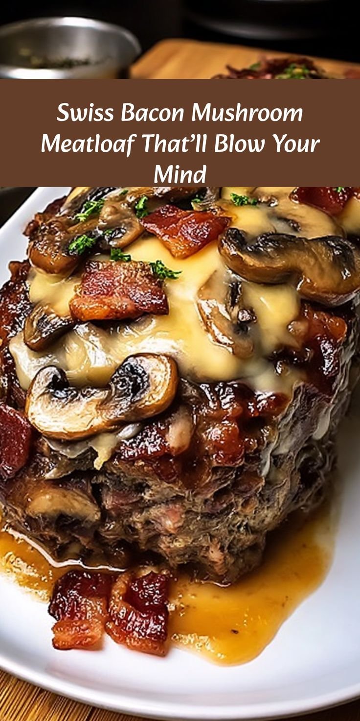 Best Swiss Bacon Mushroom Meatloaf Ever!